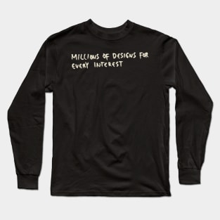 Millions Of Designs For Every Interest Long Sleeve T-Shirt